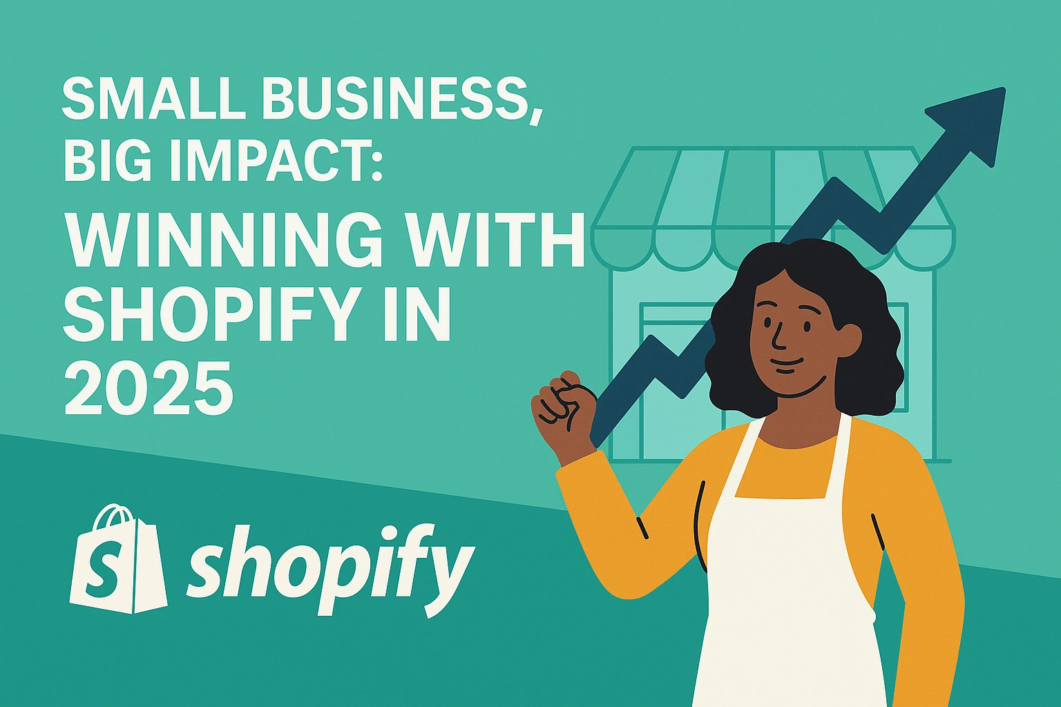 Small Business, Big Impact: Winning with Shopify in 2025